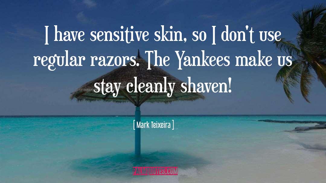 Shaven quotes by Mark Teixeira