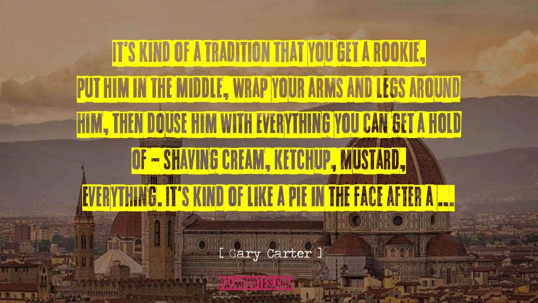Shaving Cream quotes by Gary Carter