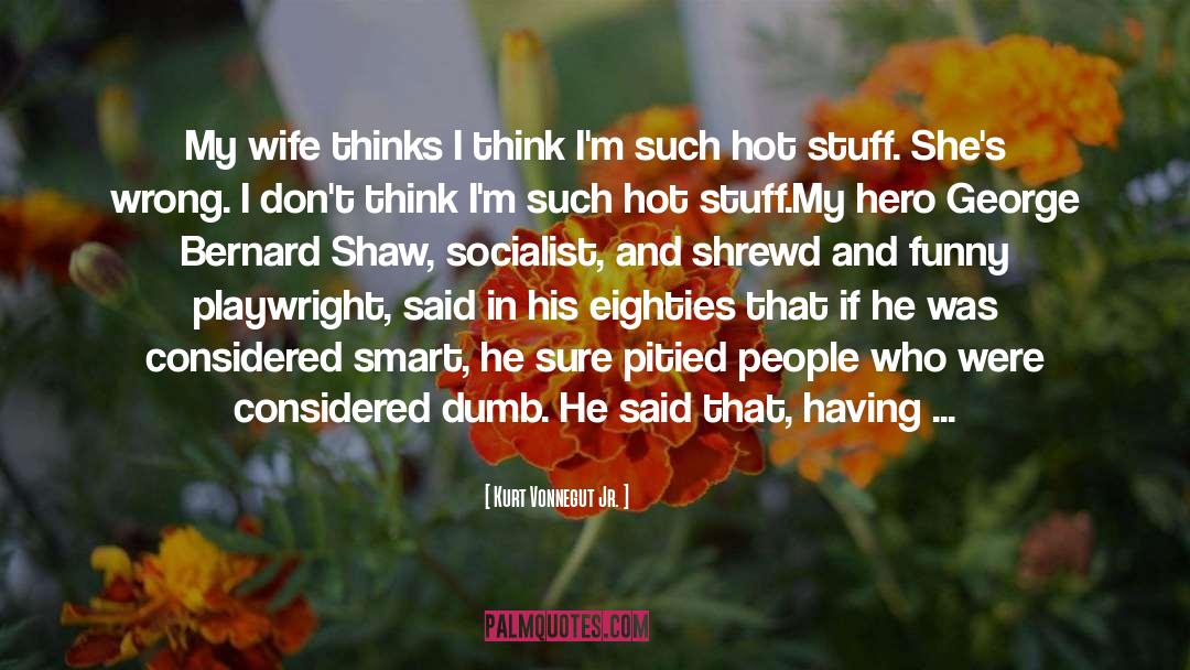 Shaw quotes by Kurt Vonnegut Jr.