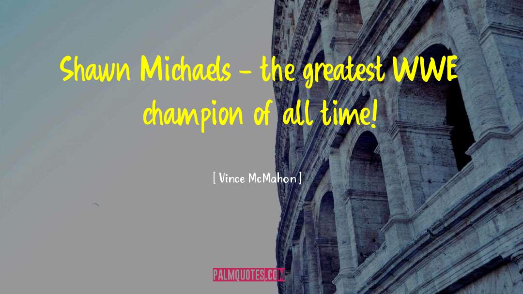 Shawn Michaels quotes by Vince McMahon