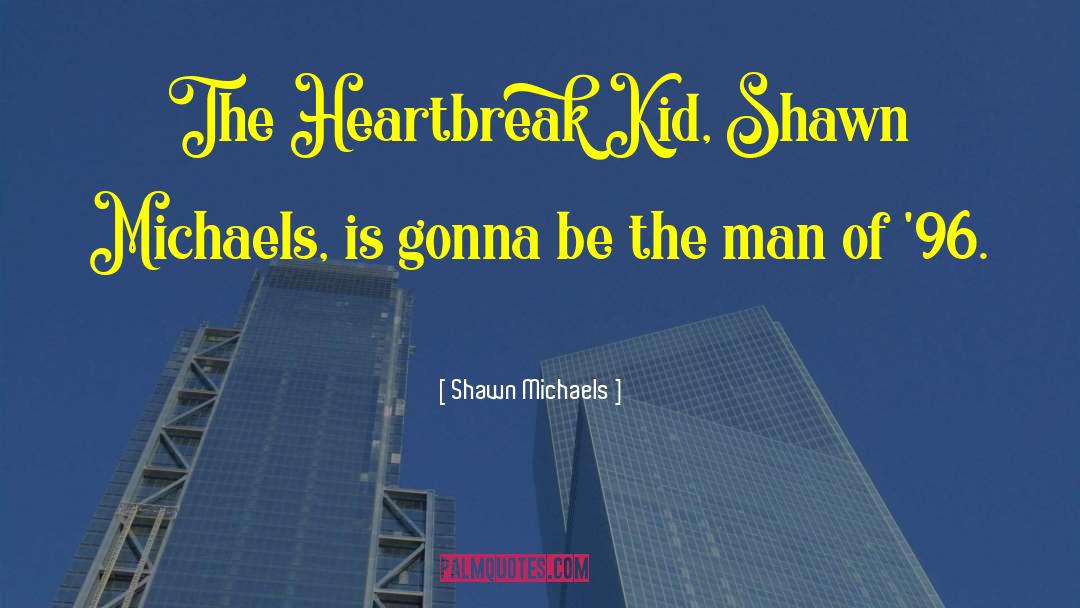 Shawn Michaels quotes by Shawn Michaels