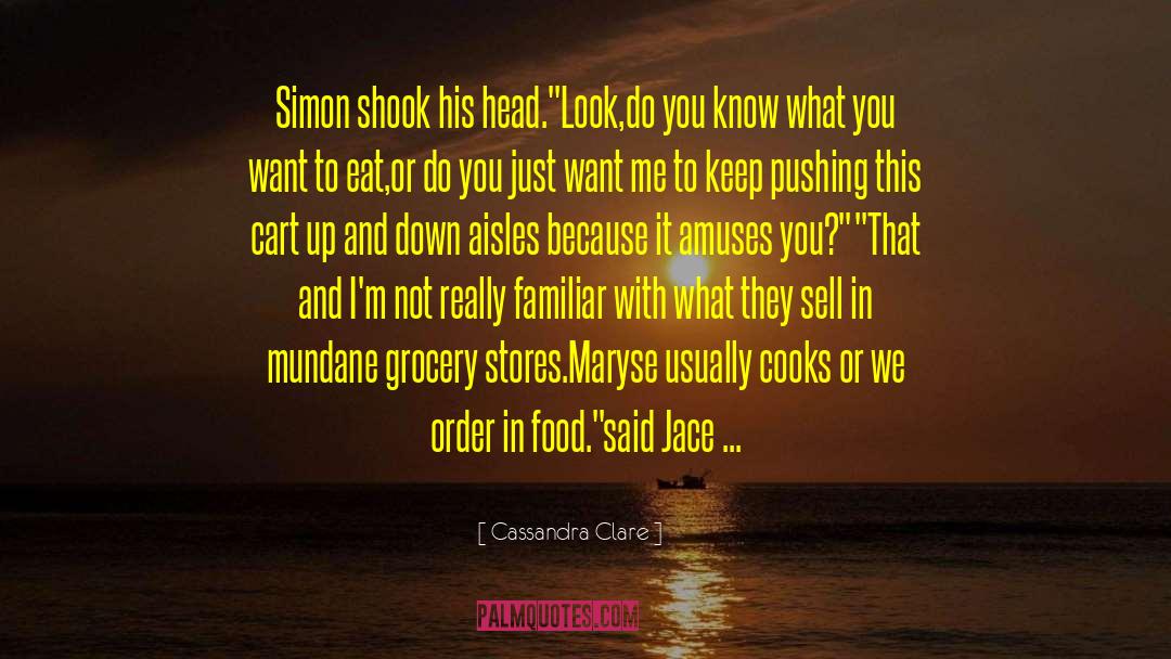 She Cooks quotes by Cassandra Clare