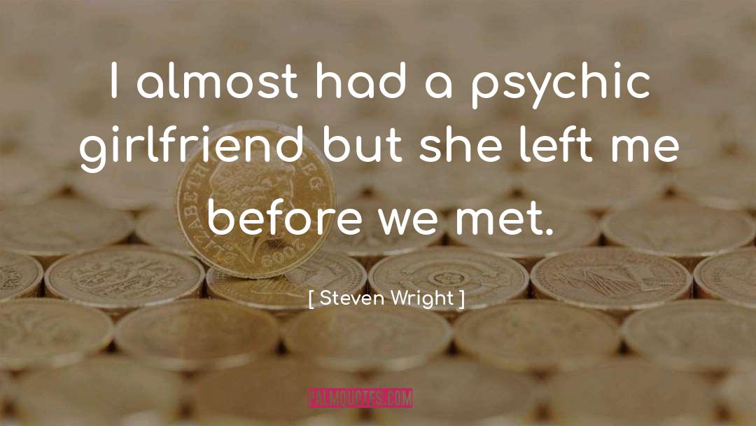 She Left quotes by Steven Wright