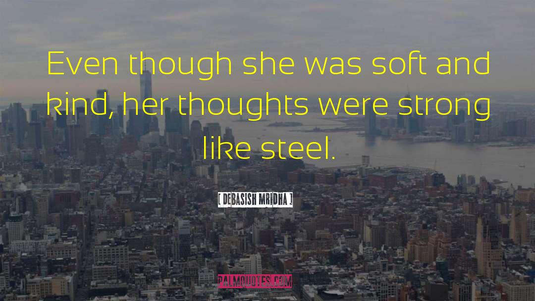 She Was Soft But Strong quotes by Debasish Mridha