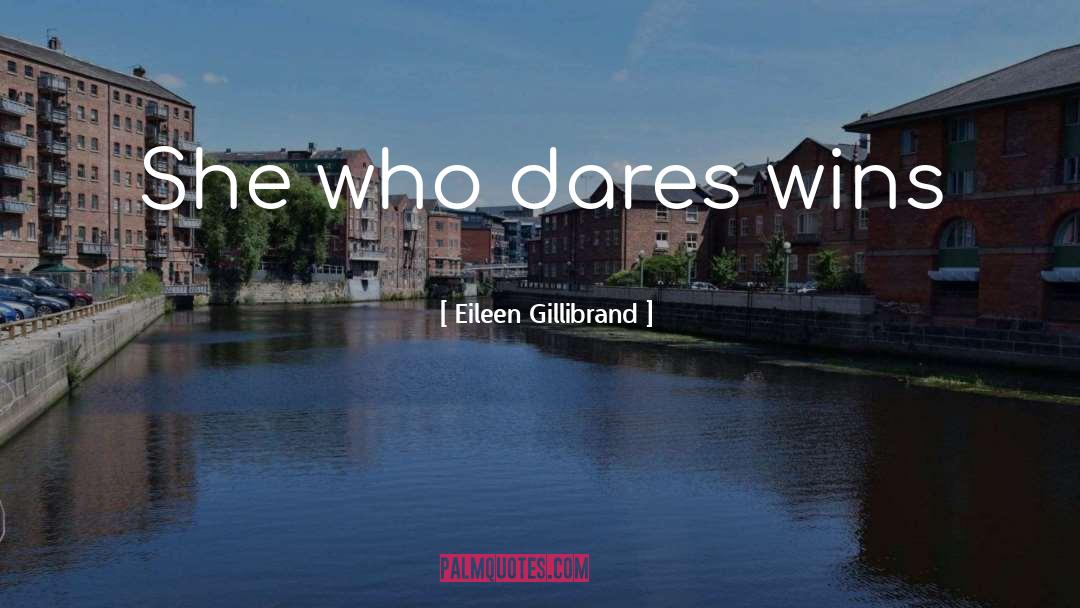 She Who Dares quotes by Eileen Gillibrand