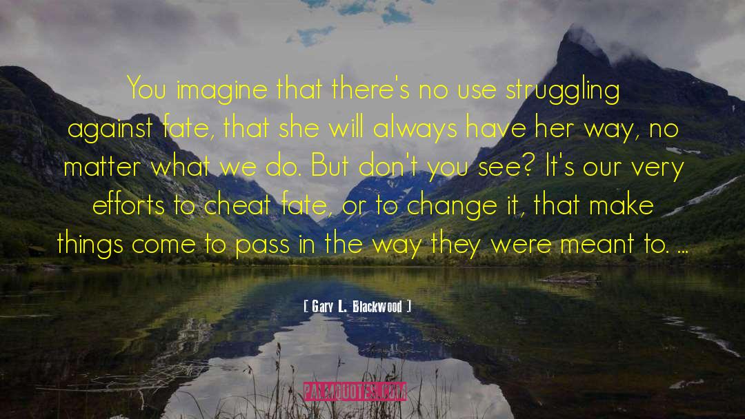 She Will Change The World quotes by Gary L. Blackwood