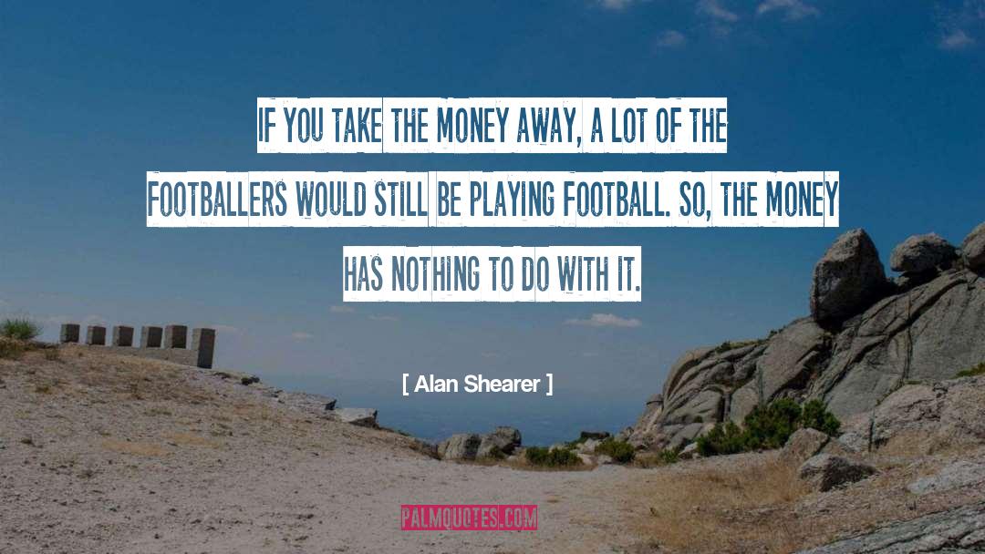 Shearer quotes by Alan Shearer