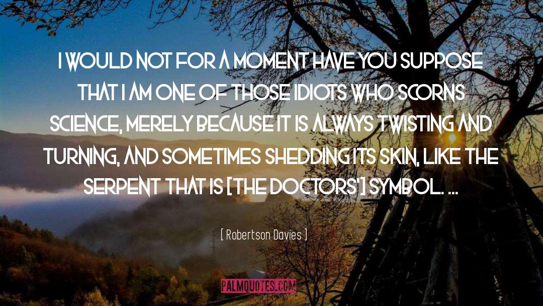 Shedding Your Skin quotes by Robertson Davies