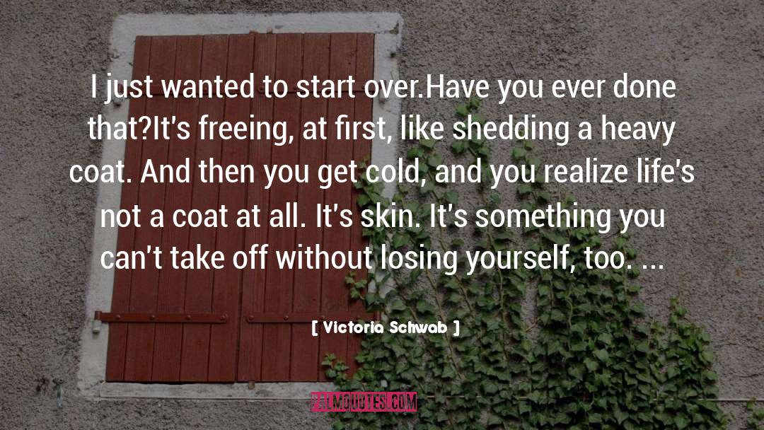 Shedding Your Skin quotes by Victoria Schwab