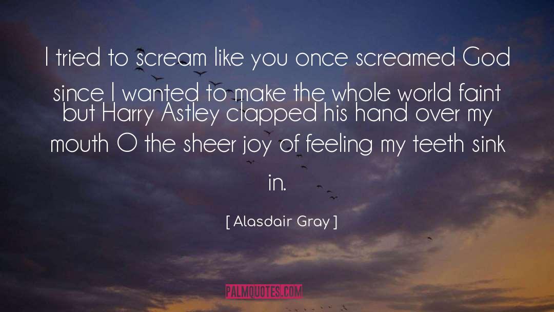 Sheer Joy quotes by Alasdair Gray