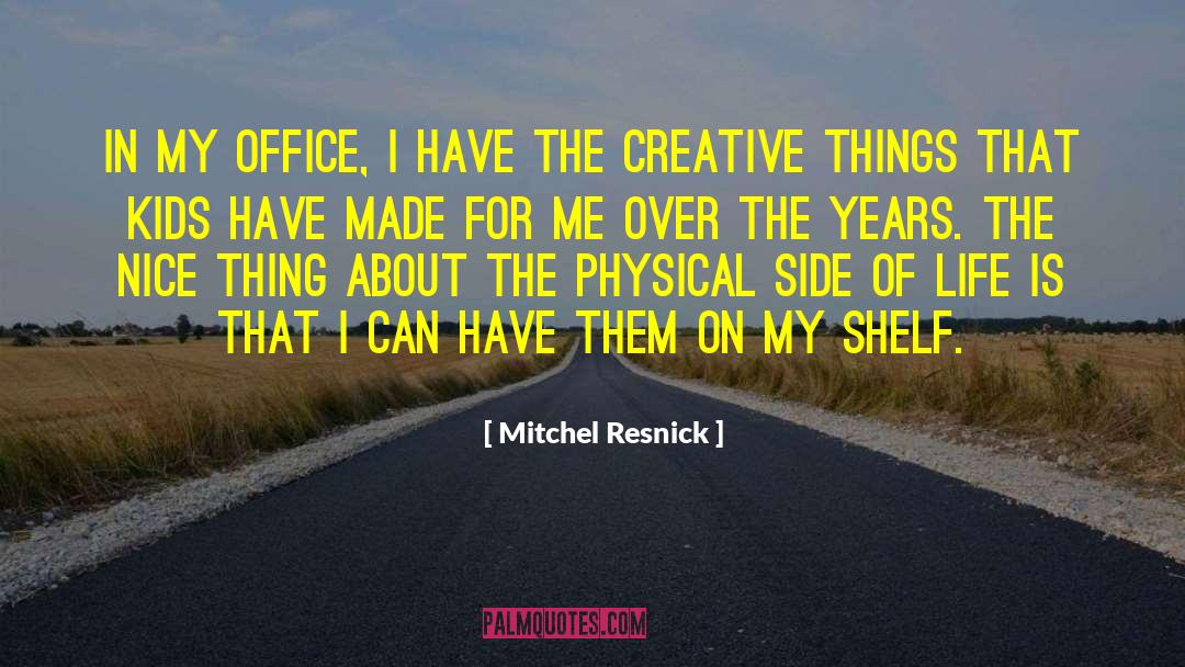 Shelf Life quotes by Mitchel Resnick