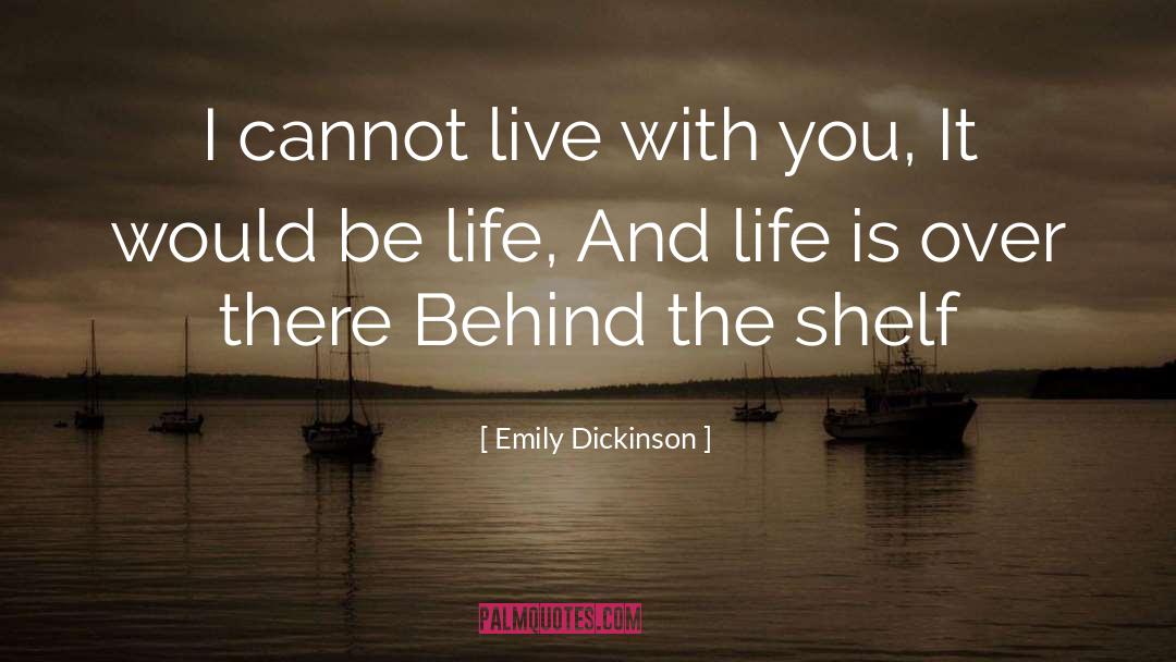 Shelf Life quotes by Emily Dickinson