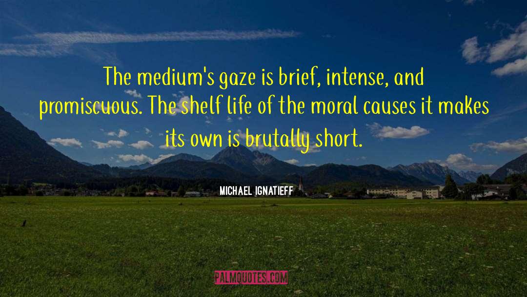 Shelf Life quotes by Michael Ignatieff