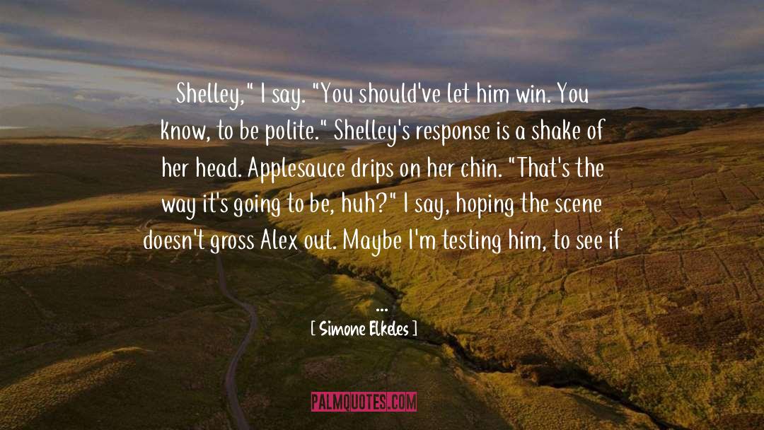 Shelley Ellis quotes by Simone Elkeles