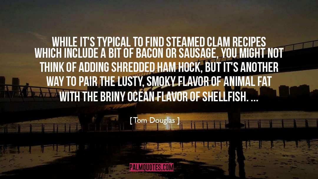 Shellfish quotes by Tom Douglas