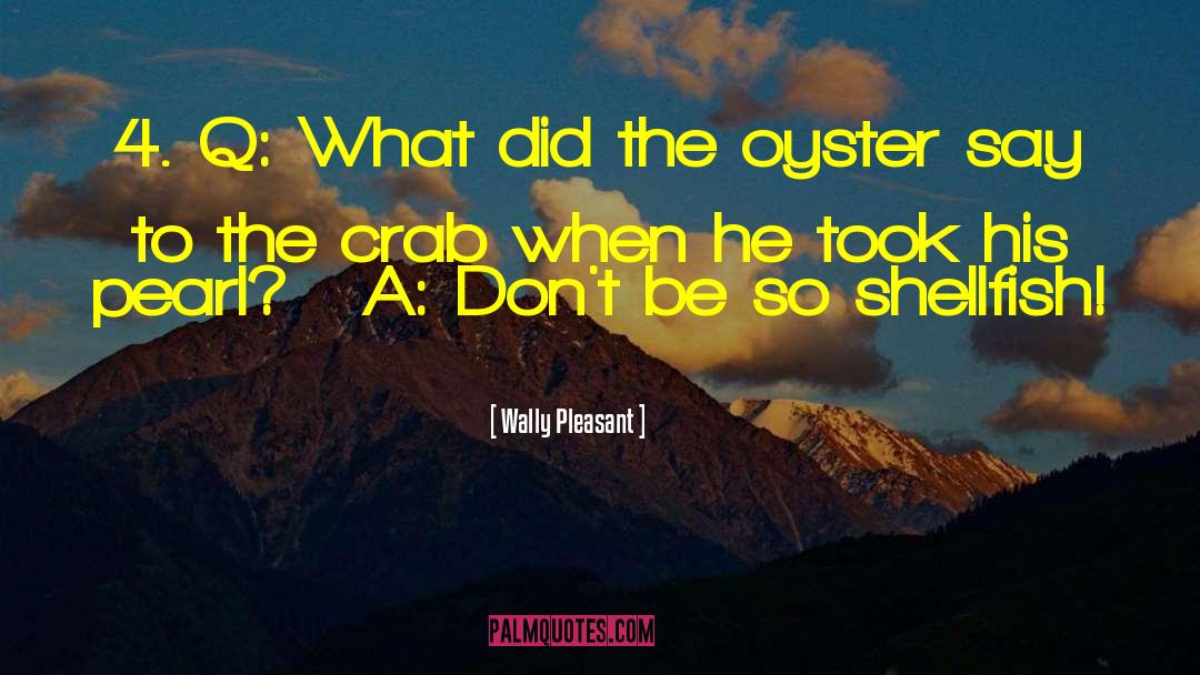 Shellfish quotes by Wally Pleasant