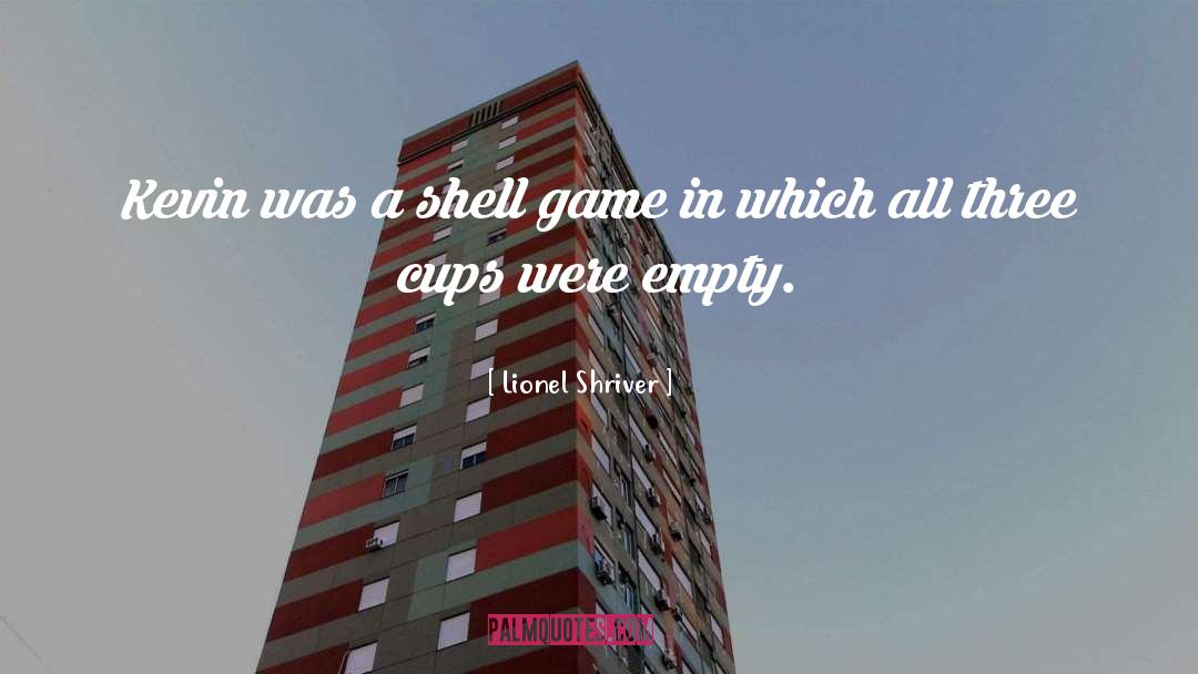 Shells quotes by Lionel Shriver