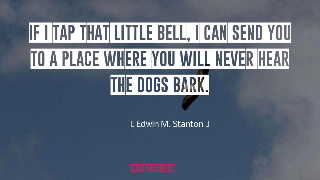 Shelter Dogs quotes by Edwin M. Stanton