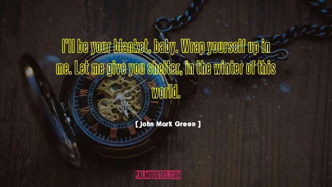 Shelter quotes by John Mark Green