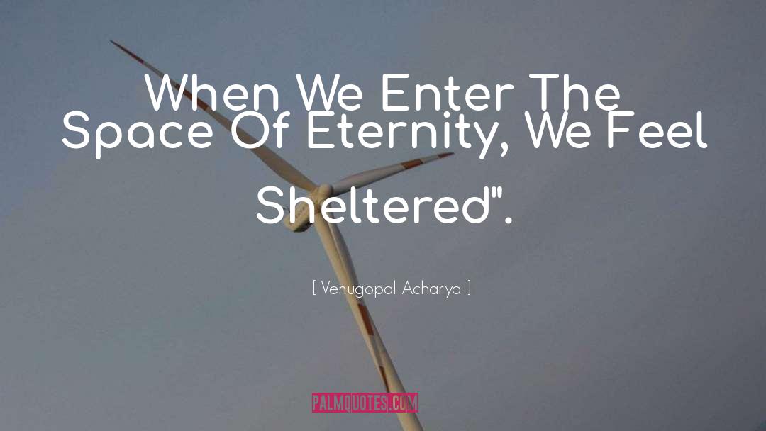 Sheltered quotes by Venugopal Acharya
