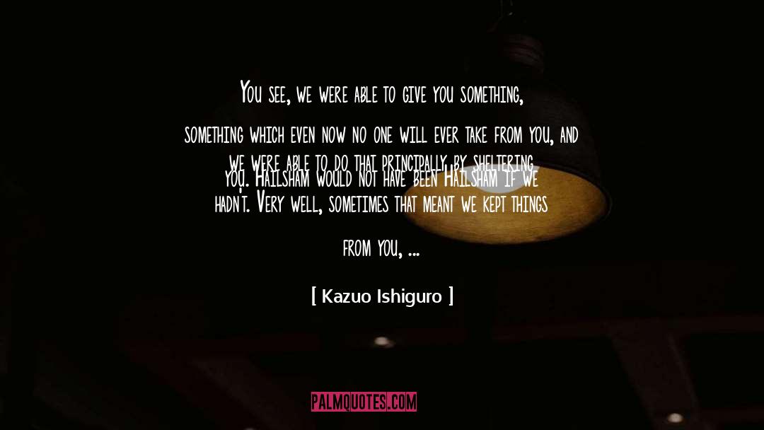 Sheltering quotes by Kazuo Ishiguro