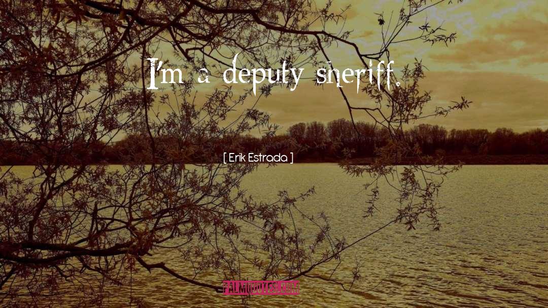 Sheriff quotes by Erik Estrada