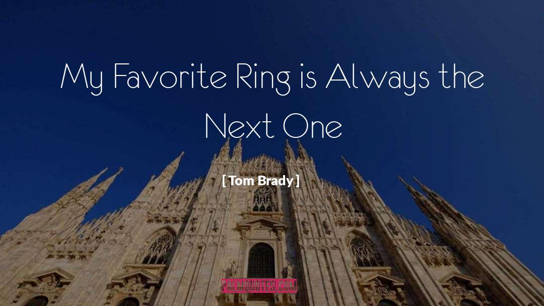 Sherwood Ring quotes by Tom Brady