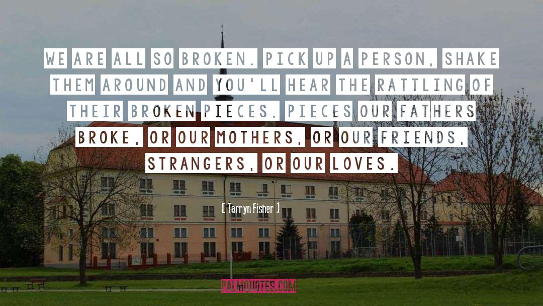 Shes So Broken quotes by Tarryn Fisher