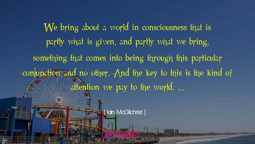 Shift In Consciousness quotes by Iain McGilchrist
