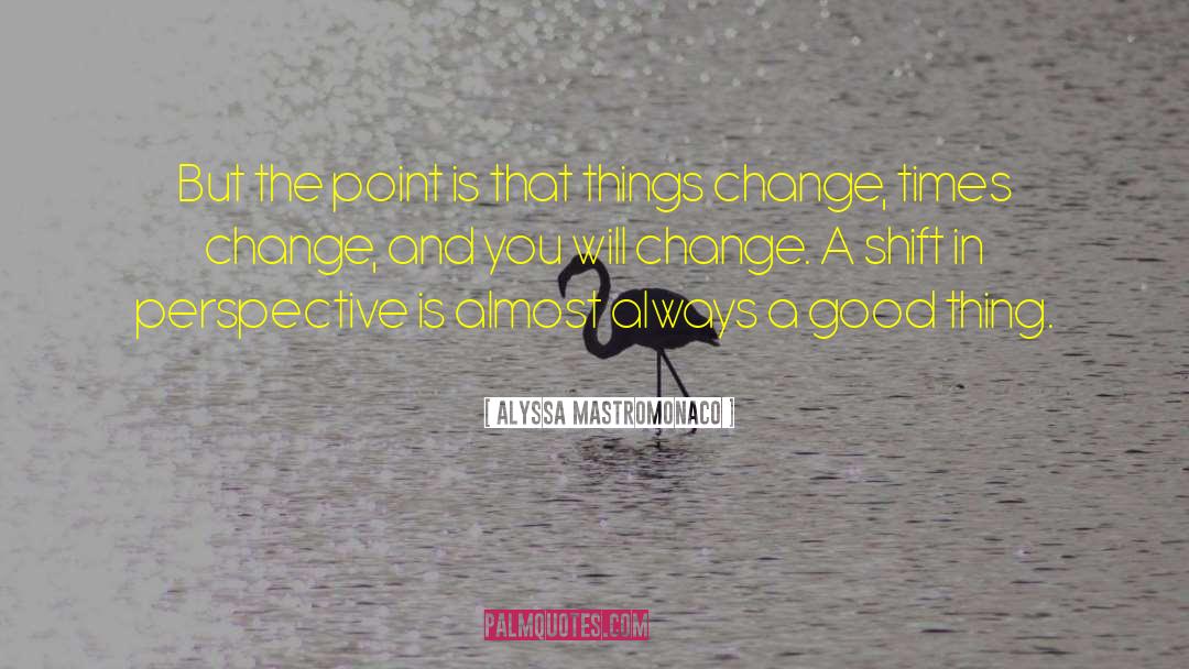 Shift In Perspective quotes by Alyssa Mastromonaco