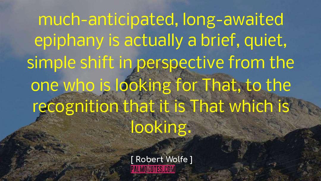 Shift In Perspective quotes by Robert Wolfe