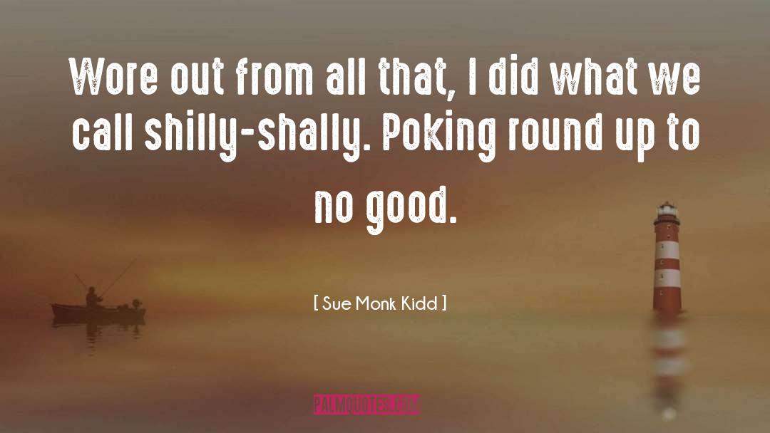 Shilly Shally quotes by Sue Monk Kidd