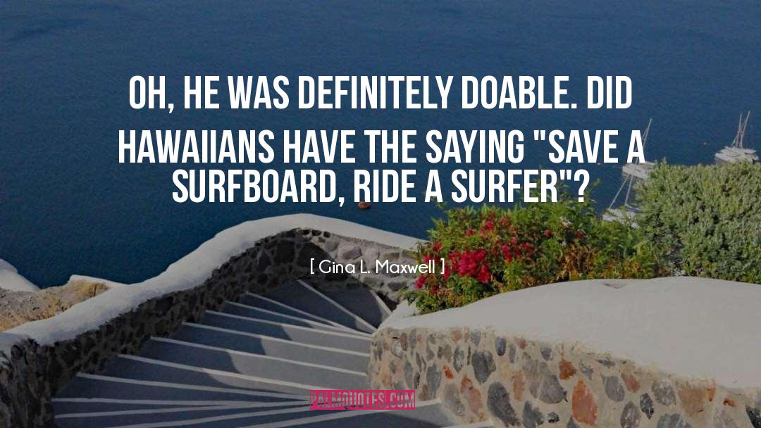 Shimooka Surfer quotes by Gina L. Maxwell