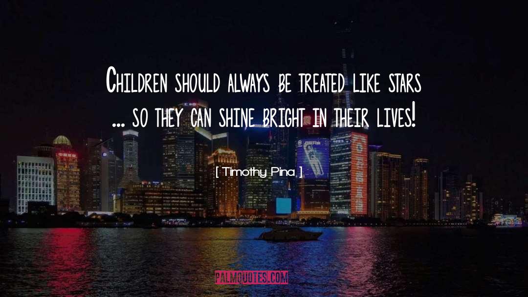 Shine Bright quotes by Timothy Pina