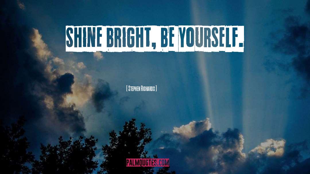 Shine Bright quotes by Stephen Richards