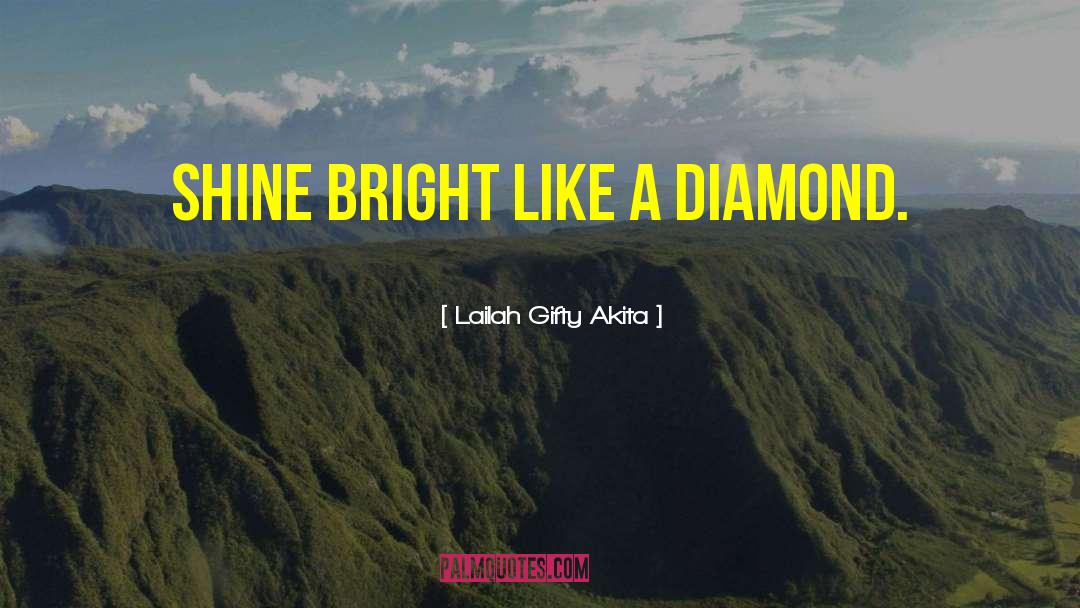 Shine Bright quotes by Lailah Gifty Akita