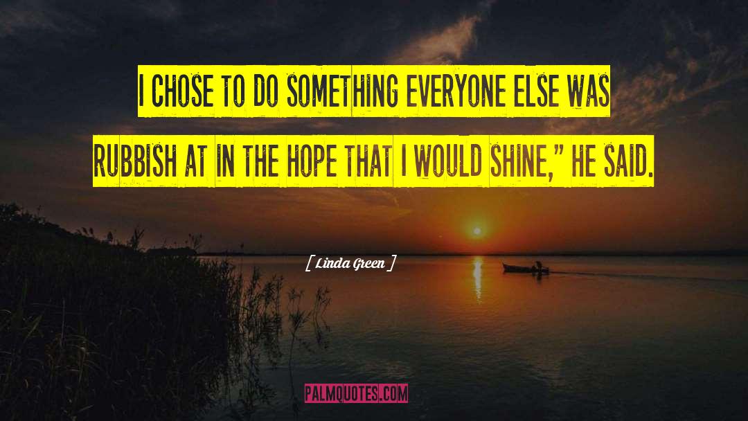 Shine Brighter quotes by Linda Green