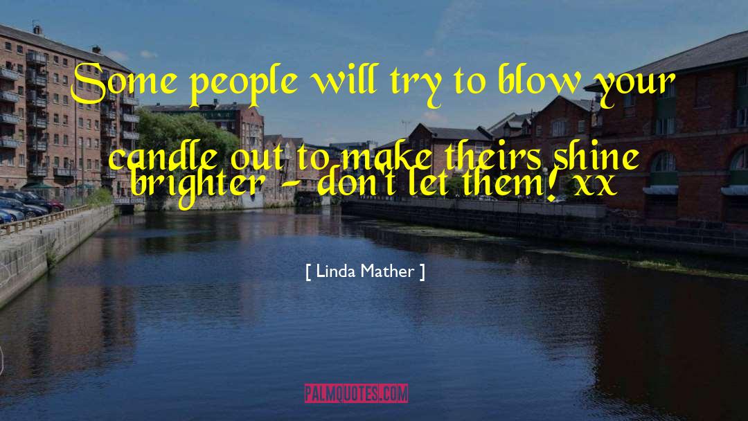 Shine Brighter quotes by Linda Mather