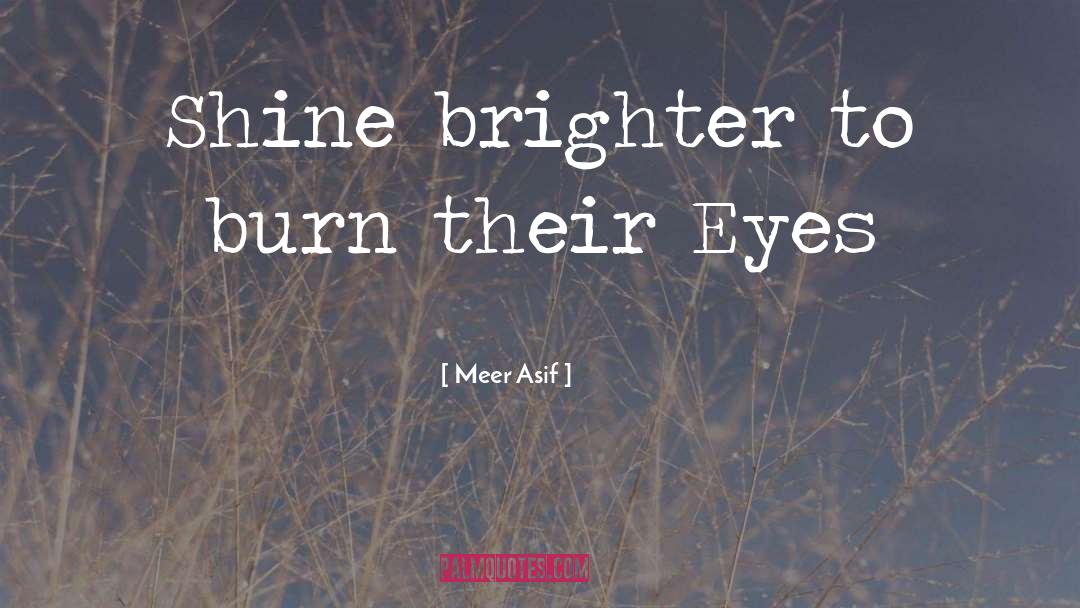 Shine Brighter quotes by Meer Asif