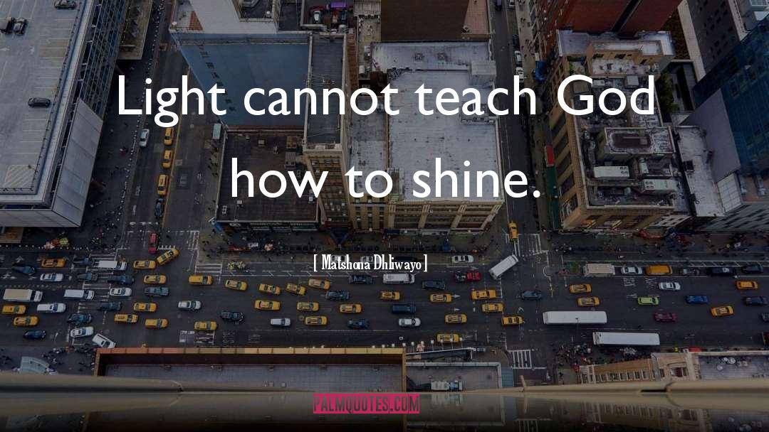 Shine Light quotes by Matshona Dhliwayo