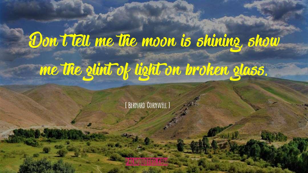 Shine Light quotes by Bernard Cornwell