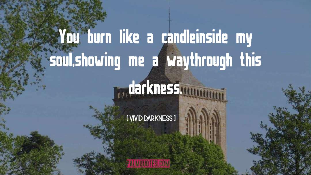 Shine Like A Candle quotes by Vivid Darkness