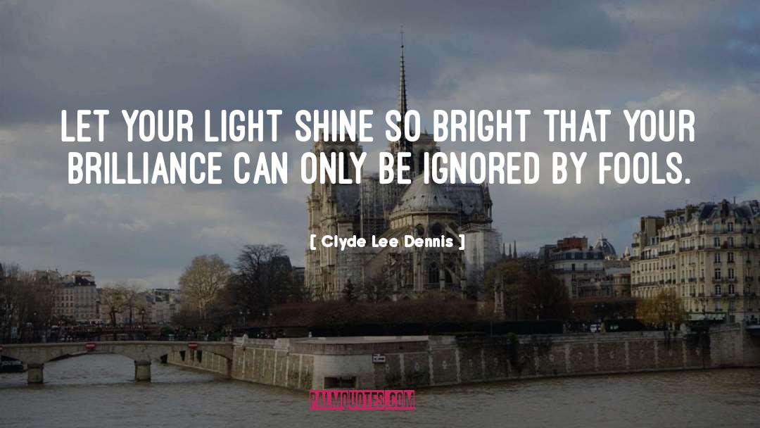 Shine So Bright quotes by Clyde Lee Dennis