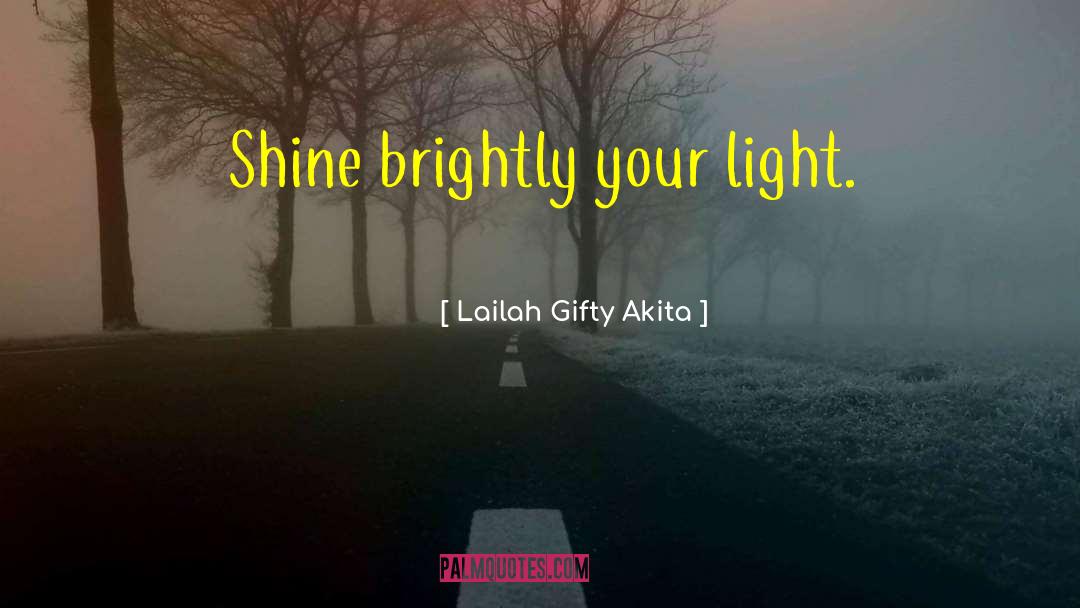 Shine Your Light quotes by Lailah Gifty Akita