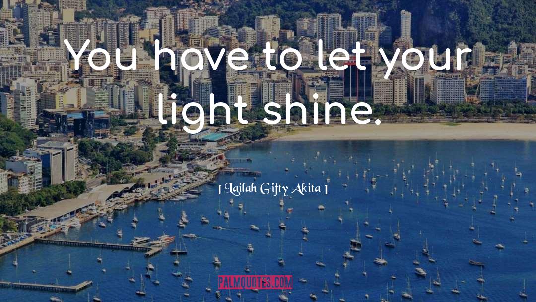 Shine Your Light quotes by Lailah Gifty Akita