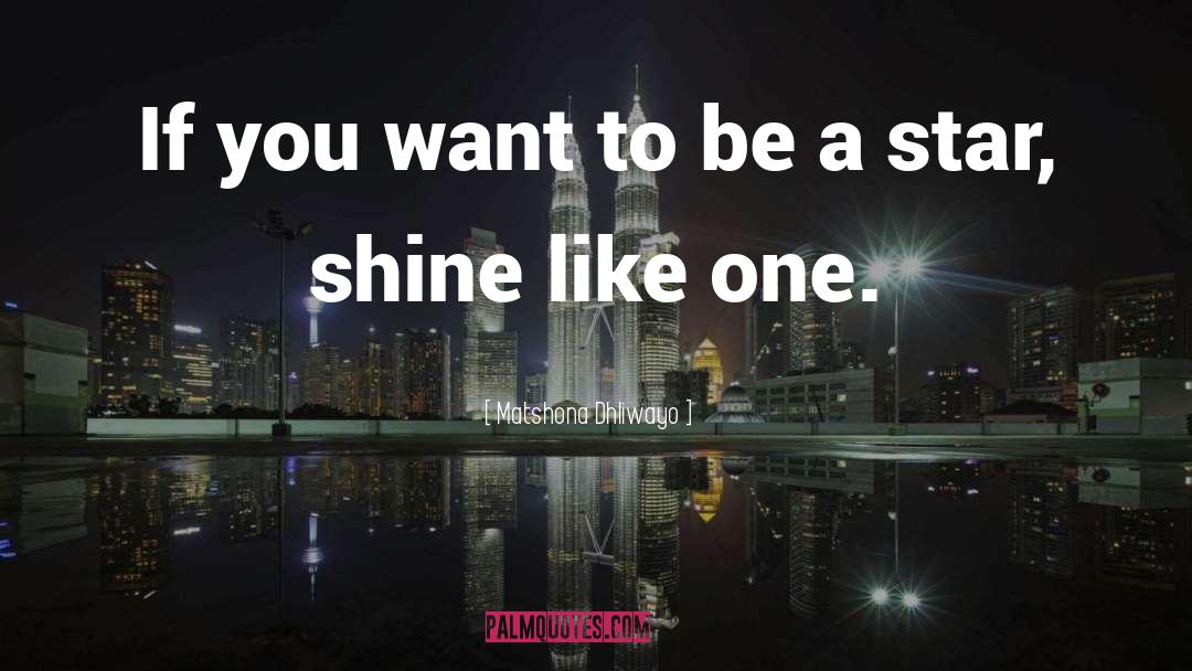 Shine Your Light quotes by Matshona Dhliwayo