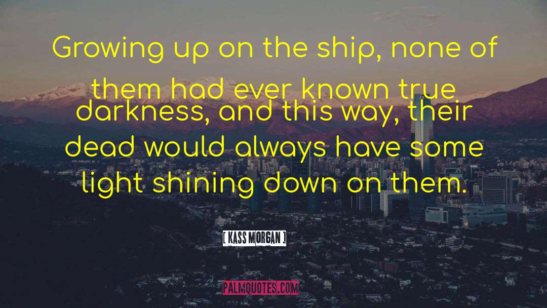 Shining Down quotes by Kass Morgan