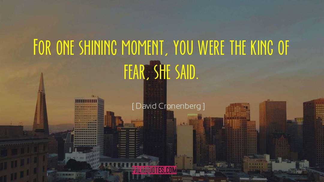 Shining Moment quotes by David Cronenberg