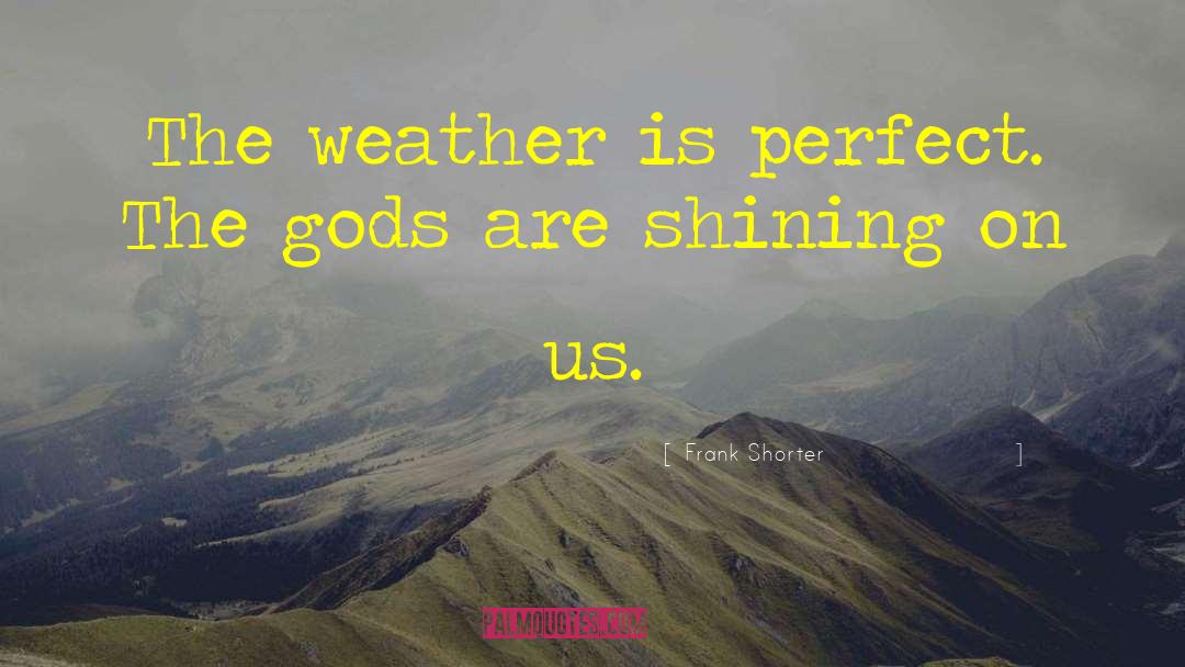 Shining Shimmering Splendid quotes by Frank Shorter