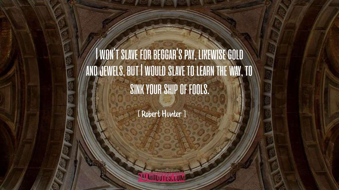 Ship Of Fools quotes by Robert Hunter